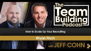How to Scale Up Your Recruiting w/Rhyan Finch