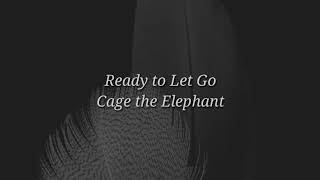 Cage the Elephant - Ready To Let Go (lyrics)