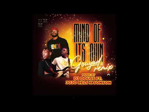 DJ DOUSS FT. JOJO RELS X SONSON - MIND OF ITS OWN GOUYAD REMIX