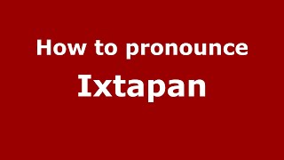 How to pronounce Ixtapan
