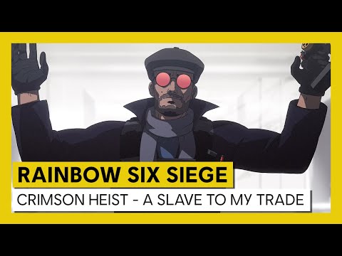 Tom Clancy’s Rainbow Six Siege - Operation Crimson Heist - A slave to my trade