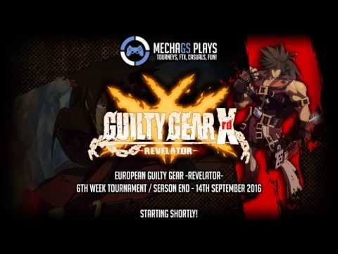 European GGXrd Revelator Week 6 Tournament -- 14th September 2016