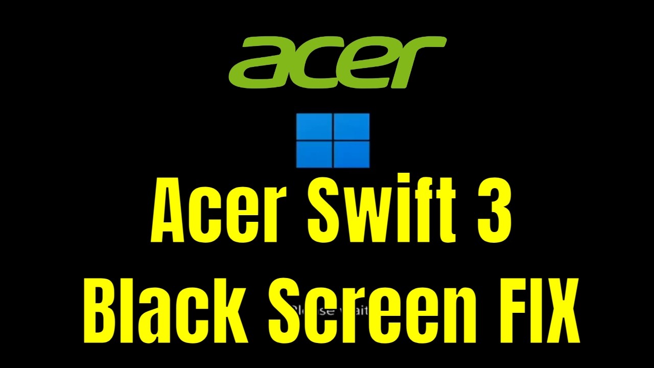 Acer Swift 3 - How To Fix Black Screen (But Turns On) [Solution]