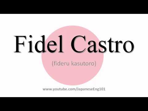 How to Pronounce Fidel Castro