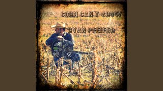 Ryan Pfeifer Corn Can't Grow