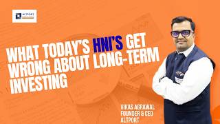 What Today’s HNIs Get Wrong About Long Term Investing