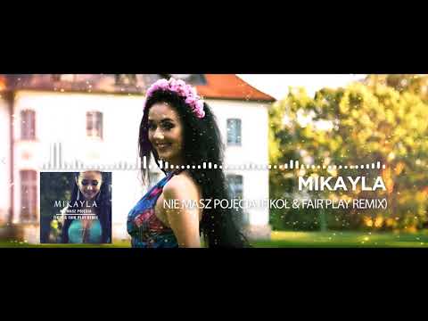 MIKAYLA- Nie masz pojęcia (Fikoł & Fair Play Remix)