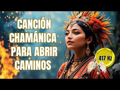 🌟¡ES HORA DE ABRIR TODOS LOS CAMINOS PARA TI! Hazlo con esta Canción Chamánica PODEROSA (417 Hz)🌟