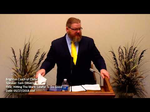 2018 05 27 AM Hitting The Mark Lawful To Do Good Sam Dilbeck