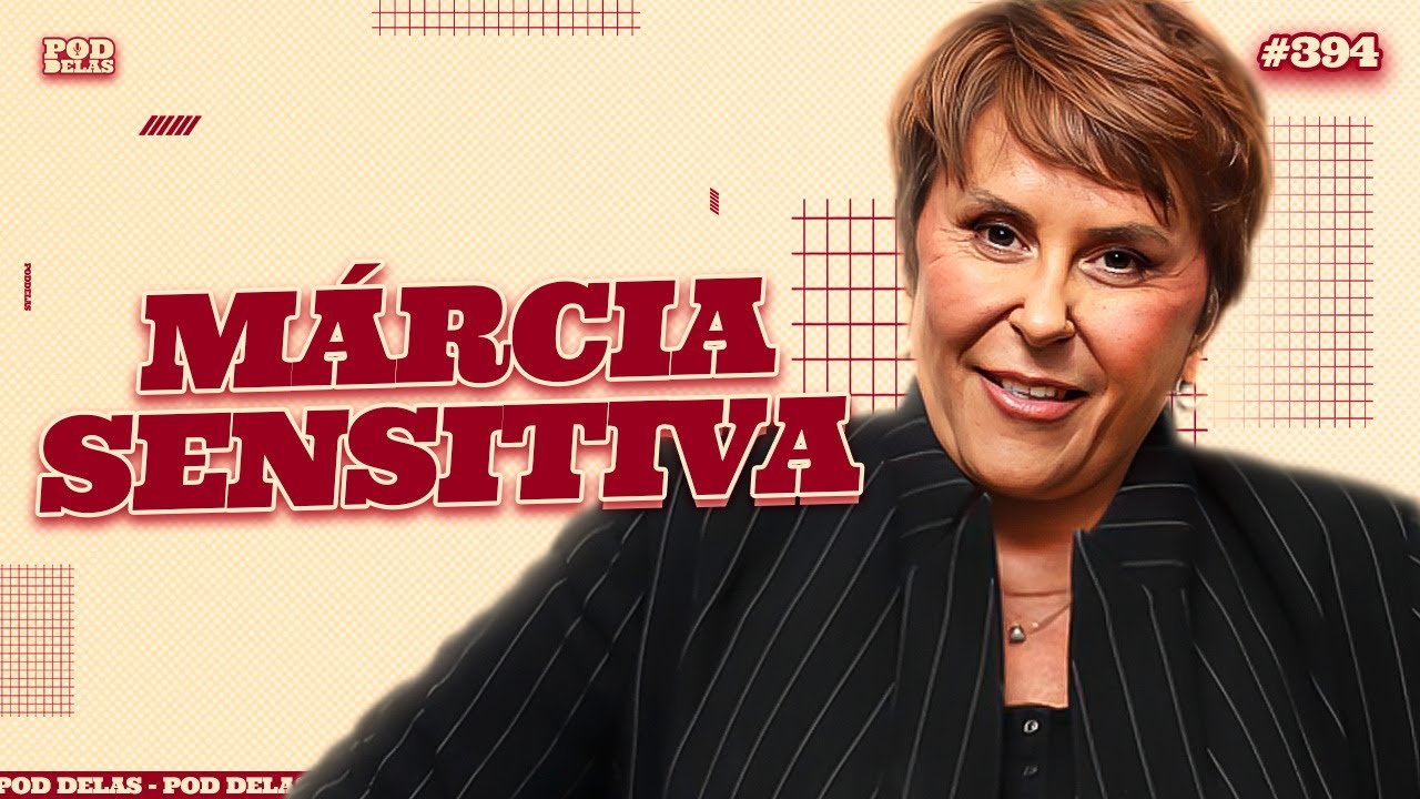 MÁRCIA SENSITIVA DIA DOS NAMORADOS - PODDELAS #394