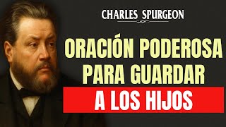 ORACIÓN PODEROSA PARA GUARDAR A LOS HIJOS - SALMO 91 | Charles Spurgeon