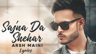 Sajna  DA Shehar  Arsh Maini (LYRICS) PUNJABI song