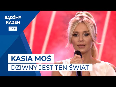 Kasia Moś - Dziwny Jest Ten Świat || Wierzę w Lepszy Świat