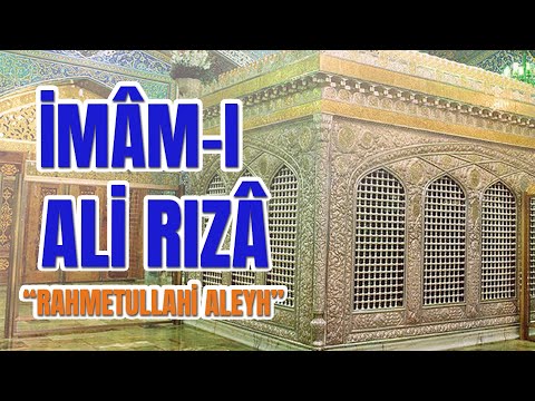 İmâm-ı Ali Rızâ “Rahmetullahi Aleyh” - On İki İmâmın Sekizincisi