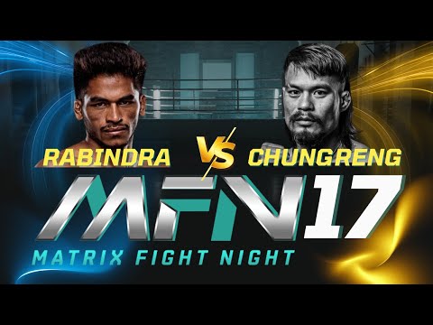 MFN 17 🔥 Rabindra Dhant vs ChungReng Koren | Full Fight Highlights | Matrix Fight Night 2025
