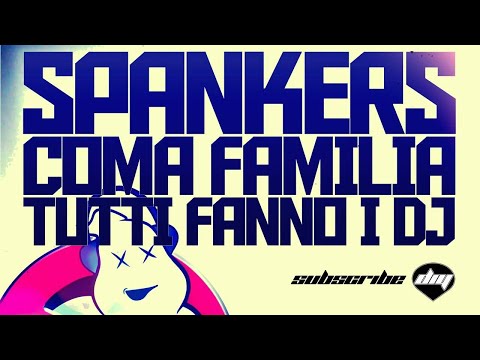 SPANKERS vs COMA FAMILIA - Tutti Fanno I DJ (OFFICIAL Promo)