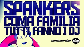 SPANKERS vs COMA FAMILIA - Tutti Fanno I DJ (OFFICIAL Promo)