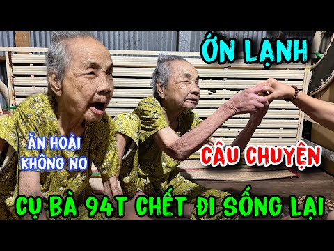 ớn lạnh bà cụ 94 chết đi sống lại người dân chia sẽ người thân cũng giống vậy #tuấnlaivung 
