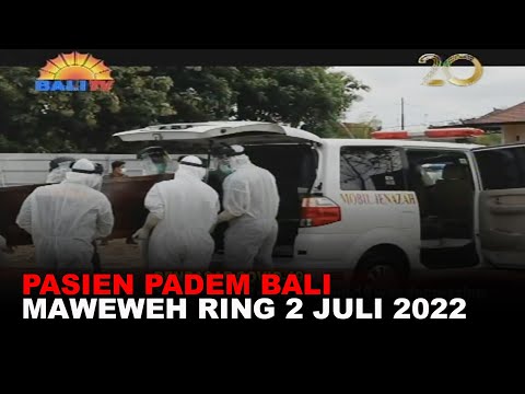 PASIEN PADEM BALI MAWEWEH RING 2 JULI 2022