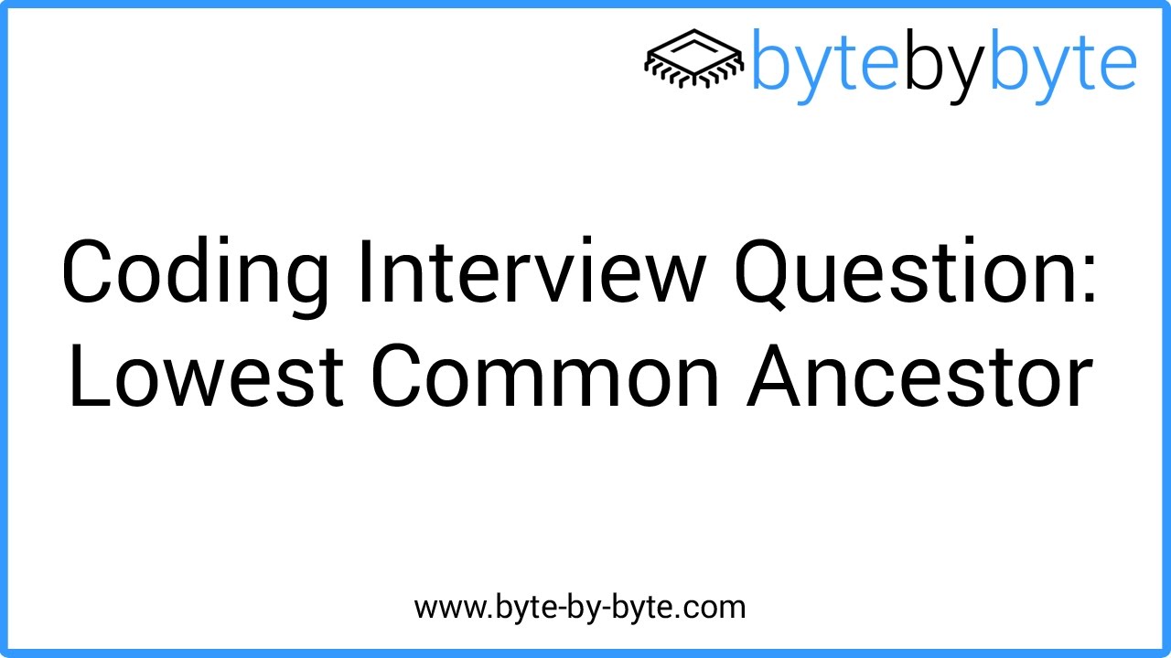 Interview Question: Lowest Common Ancestor