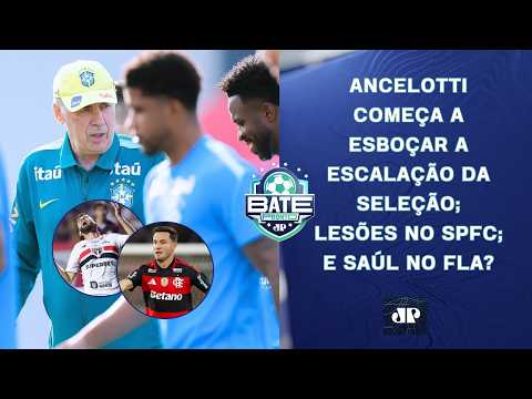 ANCELOTTI ESBOÇA ESCALAÇÃO DA SELEÇÃO; LESÕES NO SPFC; SAÚL COM MAIS ESPAÇO NO FLA? | BATE-PRONTO
