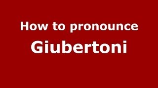 How to pronounce Giubertoni