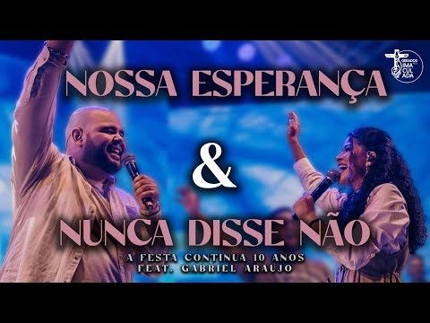 Nossa Esperança / Nunca Disse Não feat. Gabriel Araújo // A Festa Continua 10 Anos