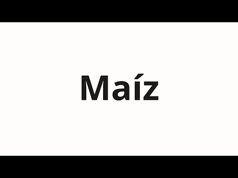 How to pronounce Maíz