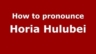 How to pronounce Horia Hulubei