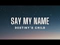 Destiny's Child - Say My Name (Lyrics) - Lyrics 90's Destiny's Child - Say My Name (Lyrics)