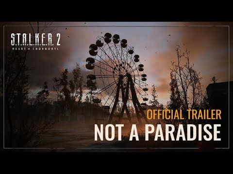 S.T.A.L.K.E.R. 2: Серце Чорнобиля — Трейлер «Це не рай»