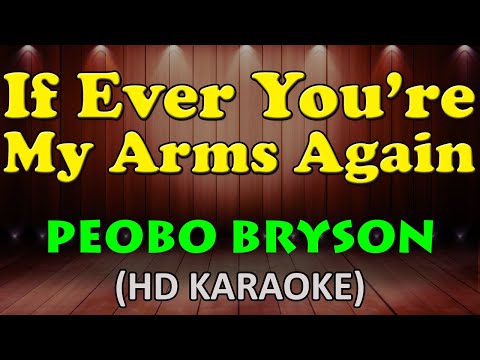 IF EVER YOU'RE IN MY ARMS AGAIN - Peobo Bryson (HD Karaoke)