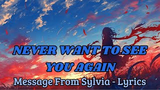 Message From Sylvia - Never Want To See You Again (Lyrics)
