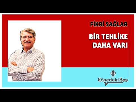FİKRİ SAĞLAR - "BİR TEHLİKE DAHA VAR!" * Köşe Yazısı Dinle *