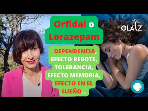 Orfidal o Lorazepam, TODO lo que necesitas saber, DEPENDENCIA, efecto REBOTE, TOLERANCIA, MEMORIA...