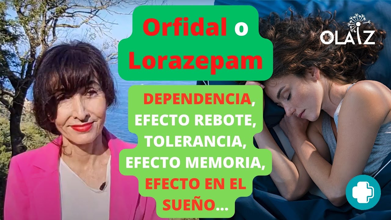 Orfidal o Lorazepam, TODO lo que necesitas saber, DEPENDENCIA, efecto REBOTE, TOLERANCIA, MEMORIA...