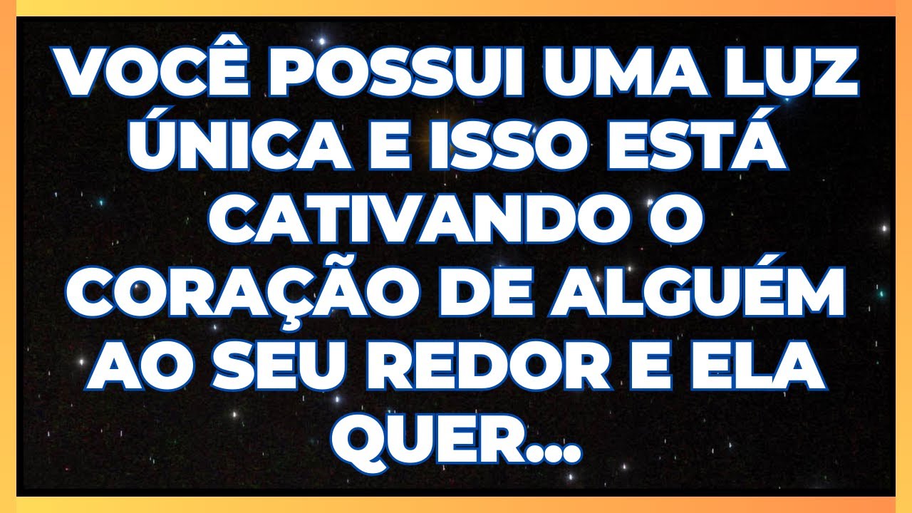 MENSAGEM DOS ANJOS: VOCÊ ESTÁ CATIVANDO O CORAÇÃO DE ALGUÉM AO SEU REDOR COM SUA LUZ E ELA QUER...