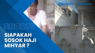 Sosok Haji Mihyar, Pria Bikin Heboh Bisa Munculkan Uang di Balik Bantal Punya Istana Mewah
