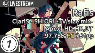 Rafis | ClariS - SHIORI -TV size mix- [Apex] +HD,HR,DT FC 97.78% 761pp #2 | Livestream w/Chat!