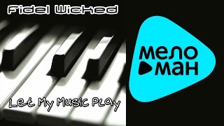 Fidel Wicked  -  Let My Music Play   (Альбом 2013)