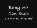 Biz-E-P Ft. Firecheif Baby we can ride 