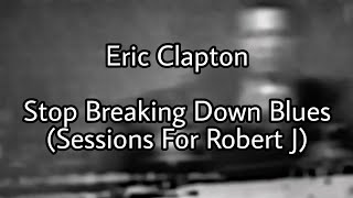 ERIC CLAPTON - Stop Breaking Down Blues (Lyric Video)