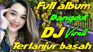 Download lagu DJ DANGDUT REMIX - TERLANJUR BASAH FULL ALBUM TERBARU VIRALL SEPANJANG MASA mp3 Download lagu DJ DANGDUT REMIX - TERLANJUR BASAH FULL ALBUM TERBARU VIRALL SEPANJANG MASA mp3