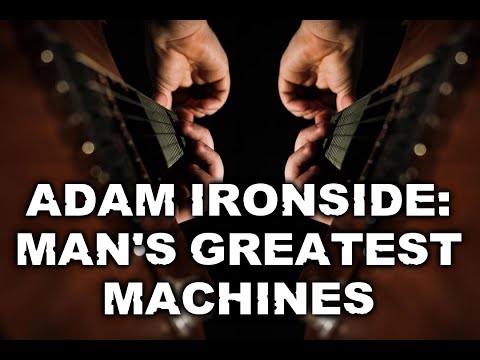 Adam Ironside - Man's Greatest Machines