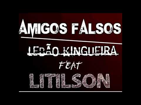 Amigos falsos Lebão Kingueira Feat Litilson