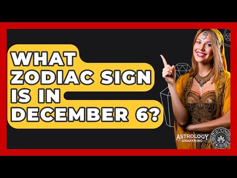 What Zodiac Sign Is In December 6? - Astrology Awakening
