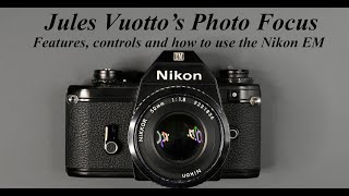 Features, controls and how to use the Nikon EM