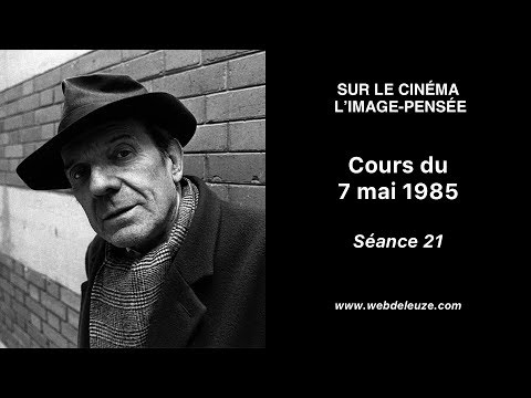 Gilles Deleuze - Sur le cinéma : l'image-pensée - Séance 21 - Cours du 7 mai 1985