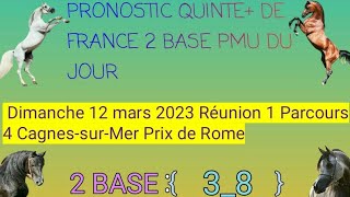 PRONOSTIC QUINTÉ+ BASE PMU DU JOUR DE Dimanche 12 mars 2023