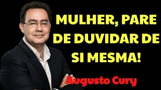 Mulher, Pare de Duvidar De Si Mesma e Descubra Sua Força Interior | Augusto Cury